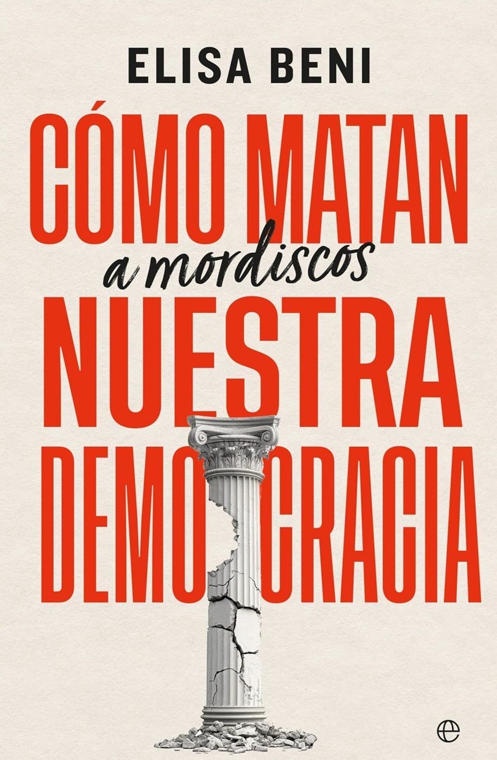 'C�mo matan (a mordiscos) nuestra democracia', el nuevo libro de Elisa Beni a la venta desde el 22 de abril.