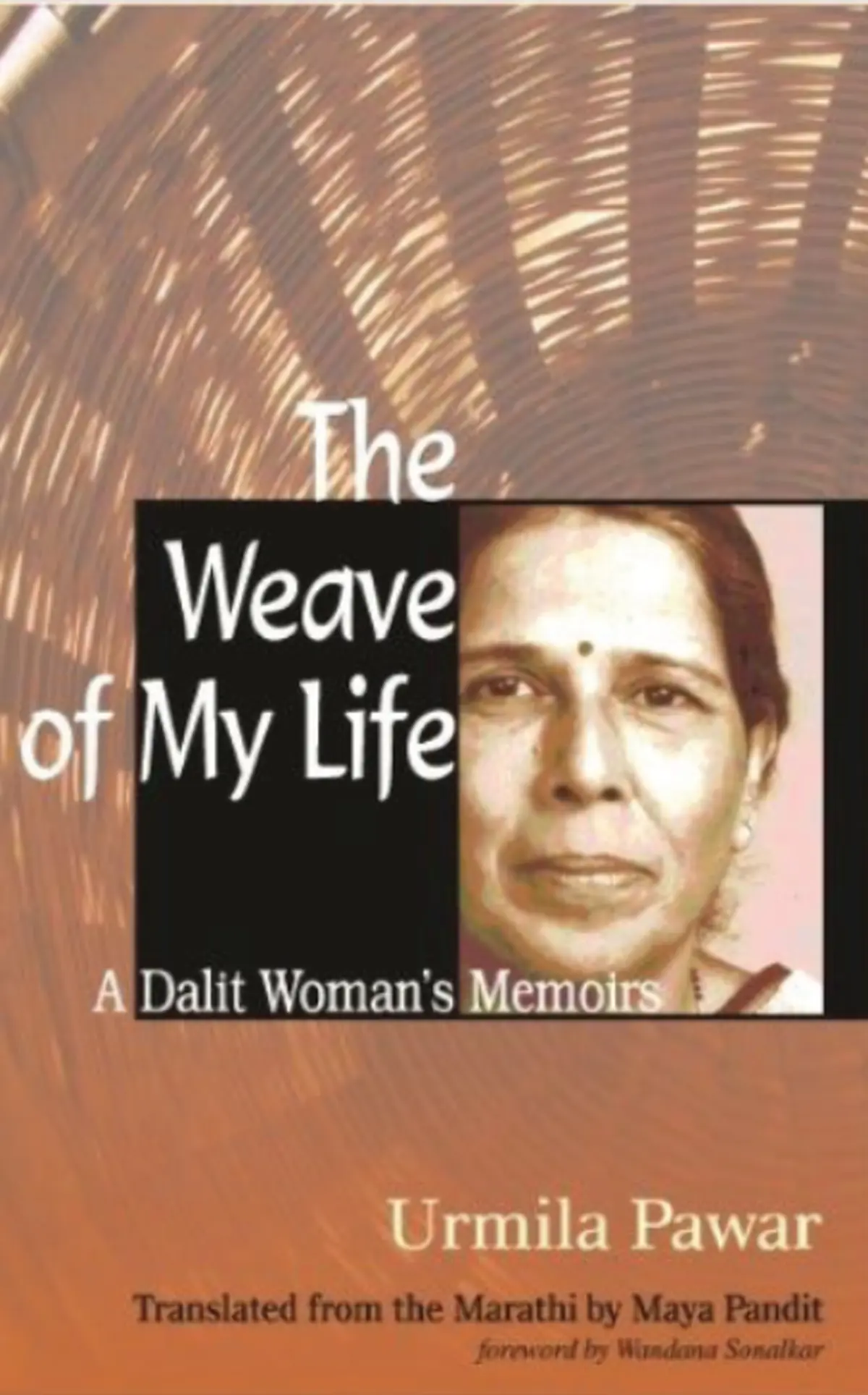 The Weave of My Life by Urmila Pawar. The Weave of My Life by Urmila Pawar.