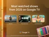 “Reacher,” “The Last of Us” and “Love Island USA” promotional image under a header that says, “Most watched shows from 2025 on Google TV.”